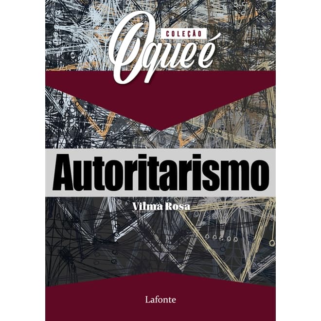 Coleção: O Que É - Tema: Autoritarismo