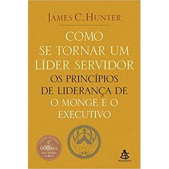 COMO SE TORNAR UM LÍDER SERVIDOR autor James C. Hunter
