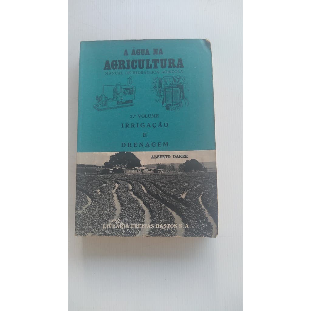 Livro - Água na Agricultura - 3° Volume - Irrigação e Drenagem - Alberto Daker
