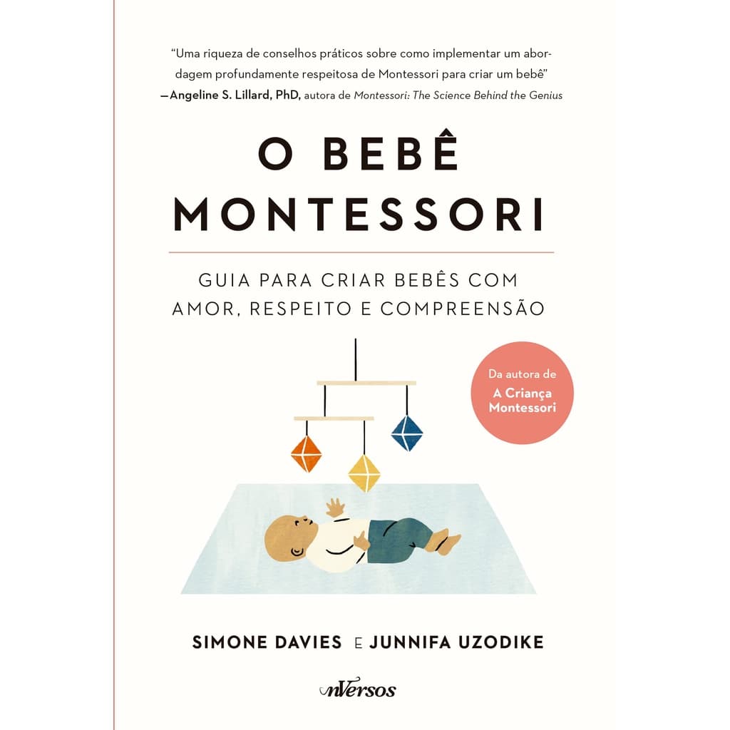 O Bebe Montessori: Guia para criar bebes com amor, respeito e compreensao