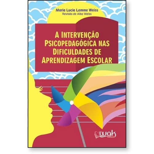 A intervenção psicopedagógica nas dificuldades de aprendizagem escolar - Maria Lucia Lemme Weiss