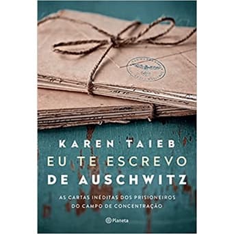 Livro Eu te escrevo de Auschwitz: As cartas inéditas dos prisioneiros do campo de concentração
