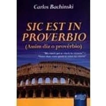 Sic Est In Provérbio: Assim Diz O Provérbio - Carlos Bachinski