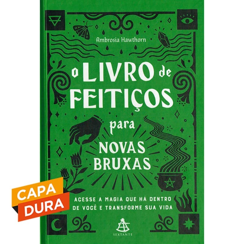 O livro de feitiços para novas bruxas: Acesse a magia que há dentro de você e transforme sua vida