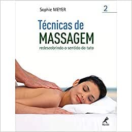 Técnicas de Massagem Redescobrindo o Sentido do Tato Volume 2