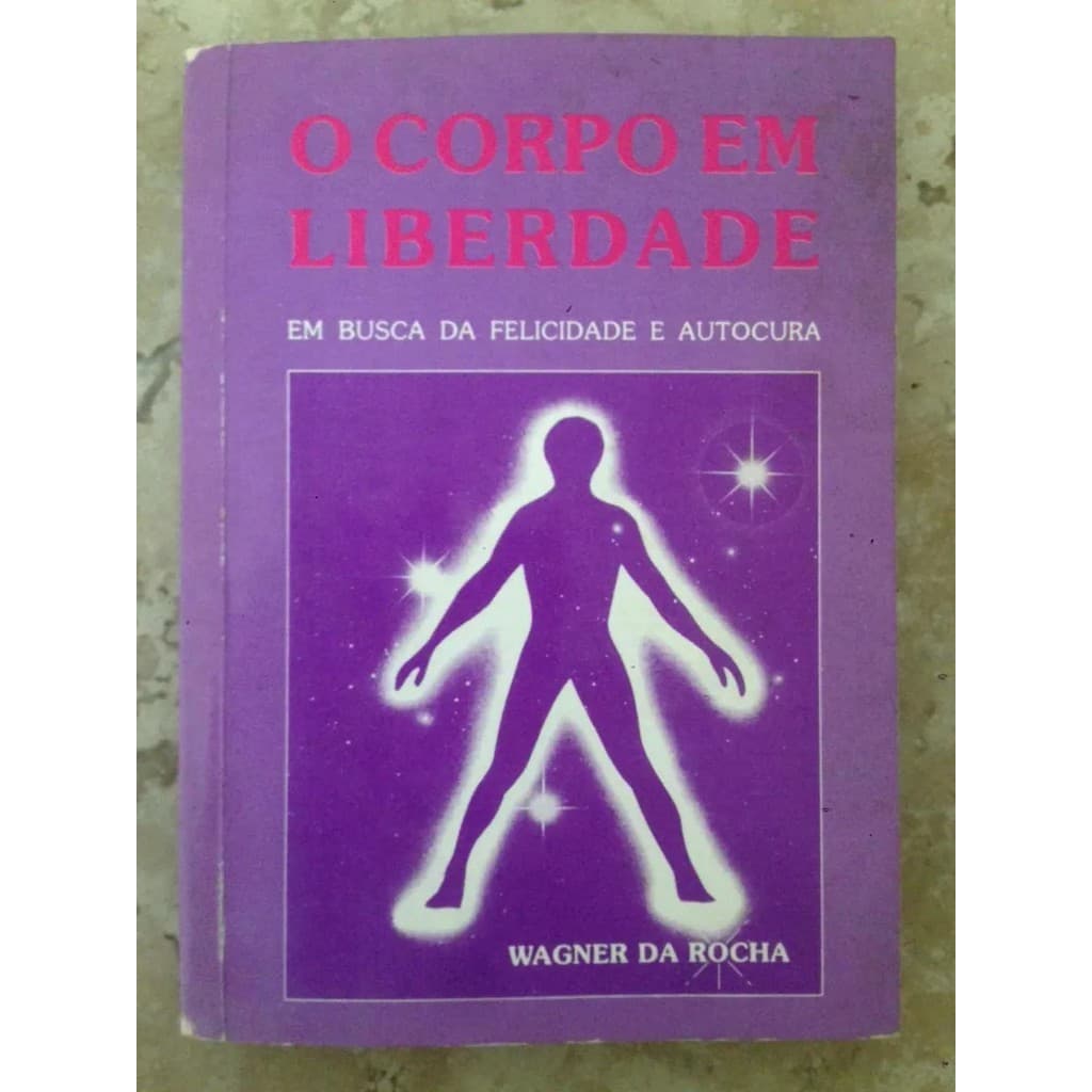 Livro O Corpo Em Liberdade Wagner Da Rocha