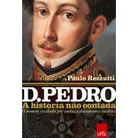 D. Pedro: a história não contada - Paulo Rezzutti