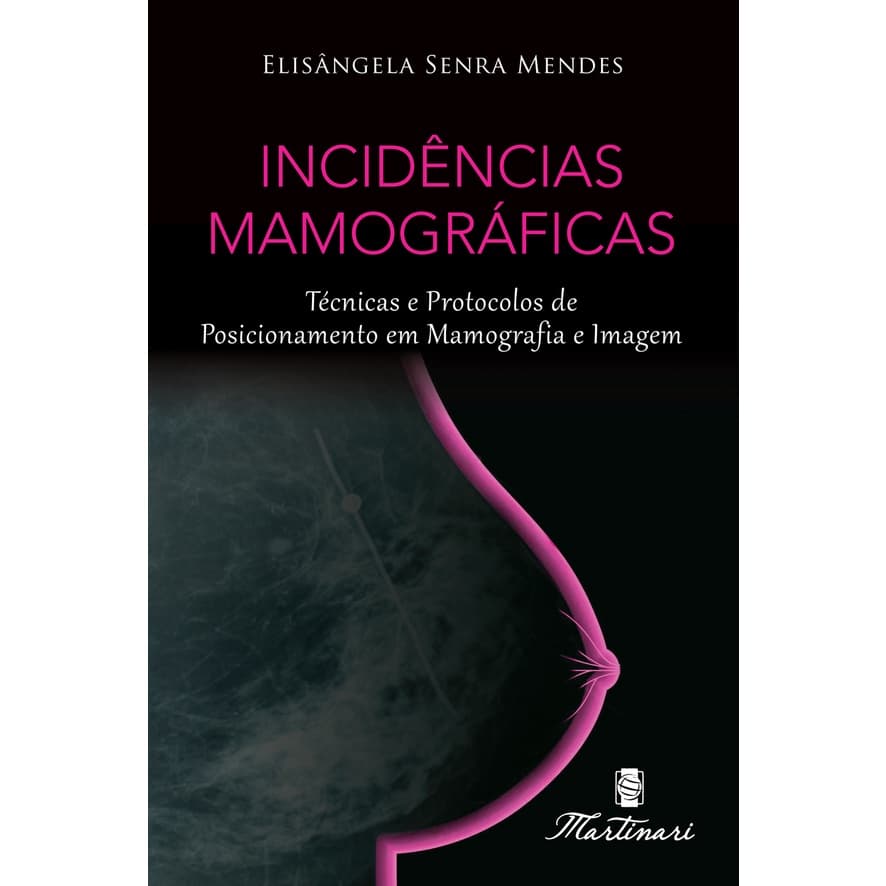 Livro Técnicas e Protocolos de Posicionamento em Mamografia e Imagem - Incidências Mamográficas