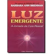 Luz Emergente - A Jornada da Cura Pessoal autor Barbara Ann Brennan