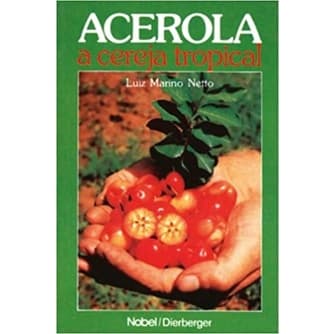 ACEROLA A CEREJA TROPICAL autor LUIZ MARINO NETTO