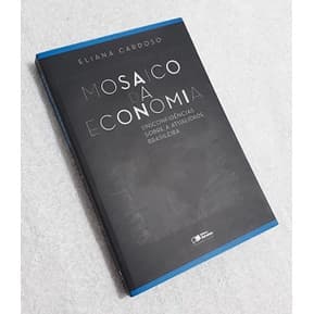 Mosaico da Economia - (In)confidências Sobre a Atualidade Brasileira de Eliana Cardoso
