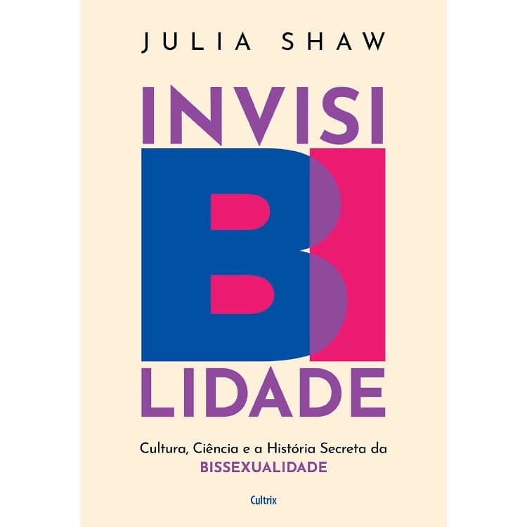 INVISIBILIDADE - CULTURA, CIÊNCIA E A HISTÓRIA SECRETA DA BISSEXUALIDADE