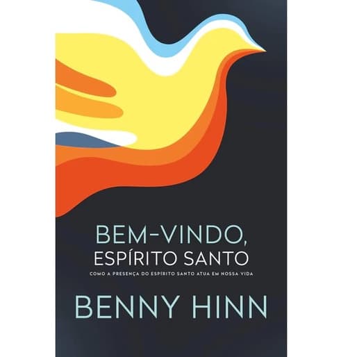 Livro Bem-Vindo Espírito Santo | Como a presença do Espírito Santo atua em nossa vida | Benny Hinn