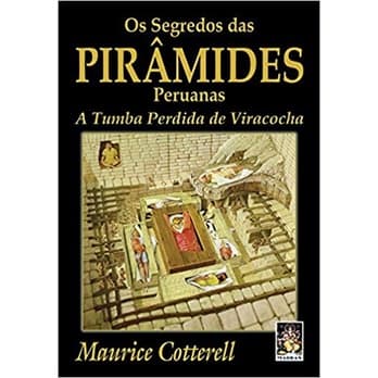 SEGREDOS DAS PIAMERAMEDES PERUANAS: A TUMBA PERDIDA DE VIRACOCHA autor MAURICE COTTERELL