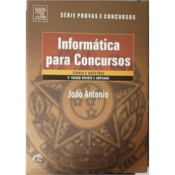 Informatica para Concursos Teoria e Mais de 180 Questoes autor Joao Antonio