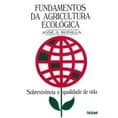 Fundamentos da Agricultura Ecológica Sobrevivencia e Qualidade de Vida autor José A. Bonilla