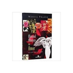 Manual Mágico do Amor Ou Como Amar sem Culpa autor Márcia Frazão