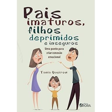 Pais imaturos, filhos deprimidos e inseguros: Uma ponte para criar conexão emocional