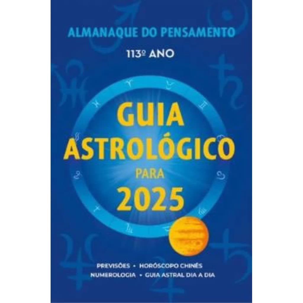 ALMANAQUE DO PENSAMENTO 2025 GUIA ASTROLÓGICO PARA 2025