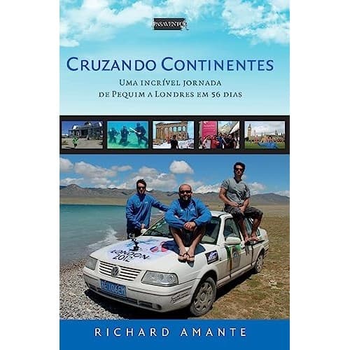 Cruzando Continentes - Uma Incrível Jornada de Pequim a Londres em 56 dias de Richard Amante 7115411