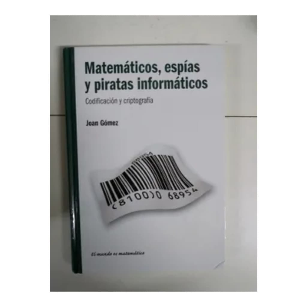Matemáticos,espías y piratas informáticos - Codificación y criptografía autor Joan Gómez