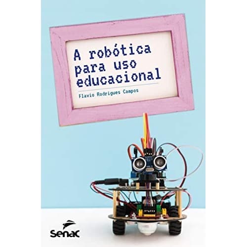 A Robótica Para Uso Educacional de Flavio Campos 7385524