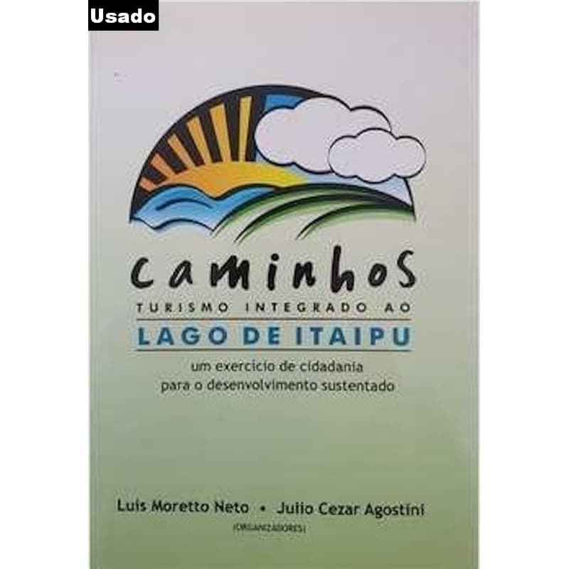 Luis Moretto Neto / Julio Cezar Agostini - Caminhos Turismo Integrado Ao Lago de Itaipu