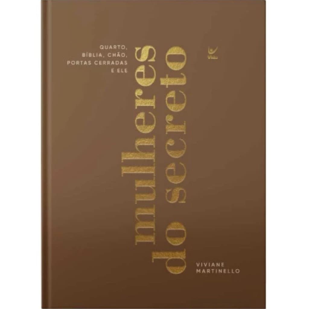 Mulheres do Secreto | Quarto - Bíblia - Chão - Portas Cerradas e Deus |Capa Dura |Viviane Martinello