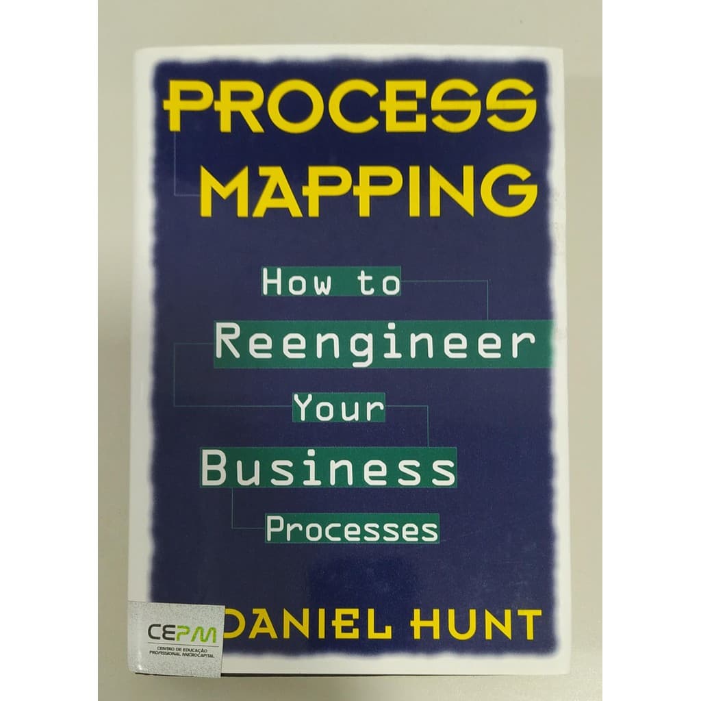 Process Mapping: How to Reengineer Your Business Processes de V Daniel Hunt