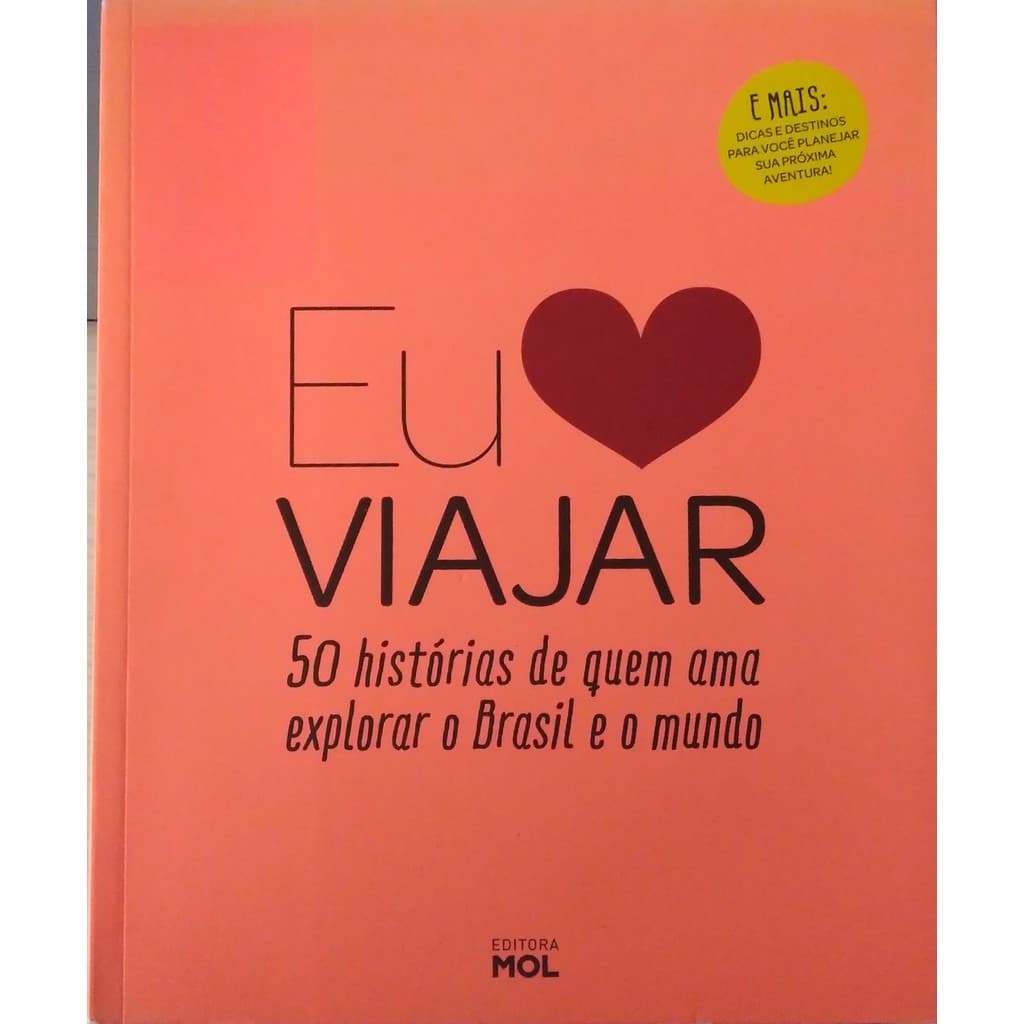 Livro Eu Amo Viajar: 50 Histórias De Quem Ama Explorar O Brasil E O Mundo de Alex Xavier