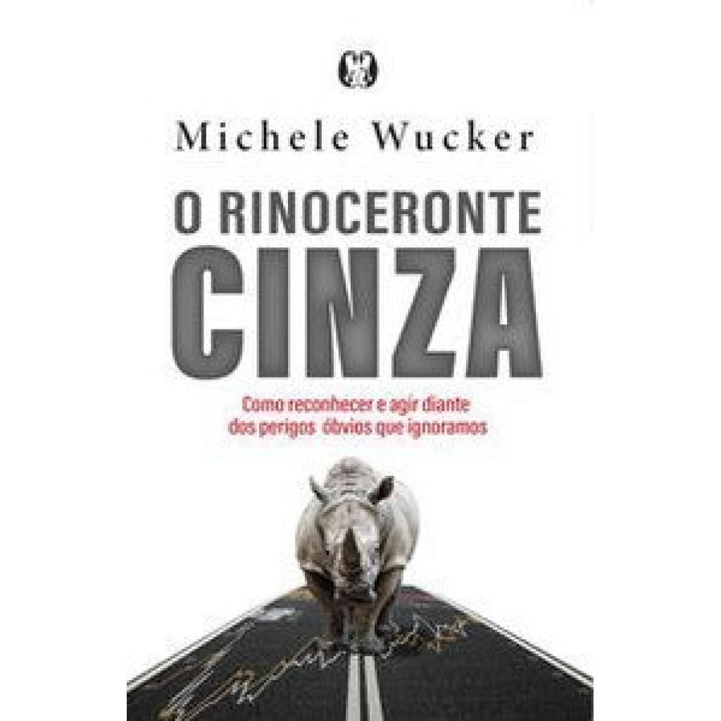 O rinoceronte cinza: como reconhecer e agir diante dos perigos óbvios que ignoramos