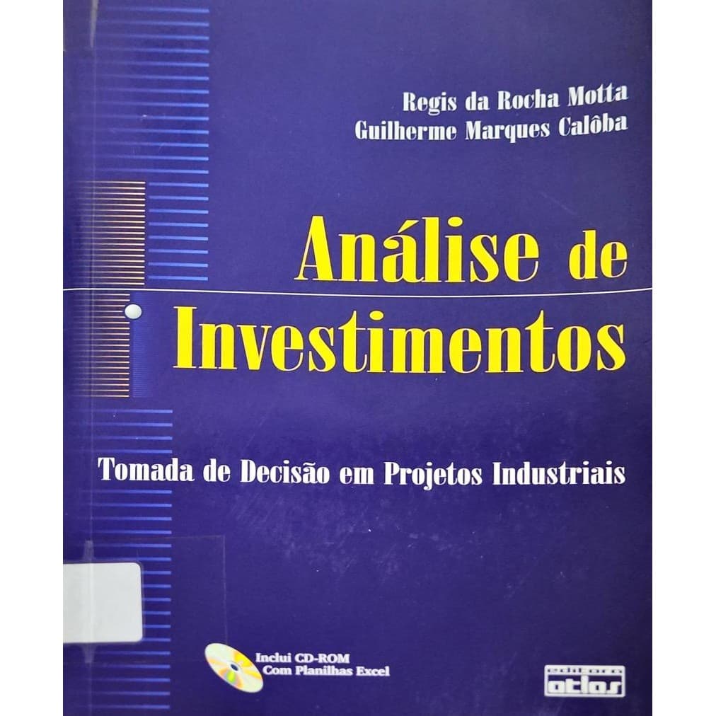 LIVRO Análise de Investimento: Tomada de Decisão em Projetos Industriais - Regis da Rocha Mott