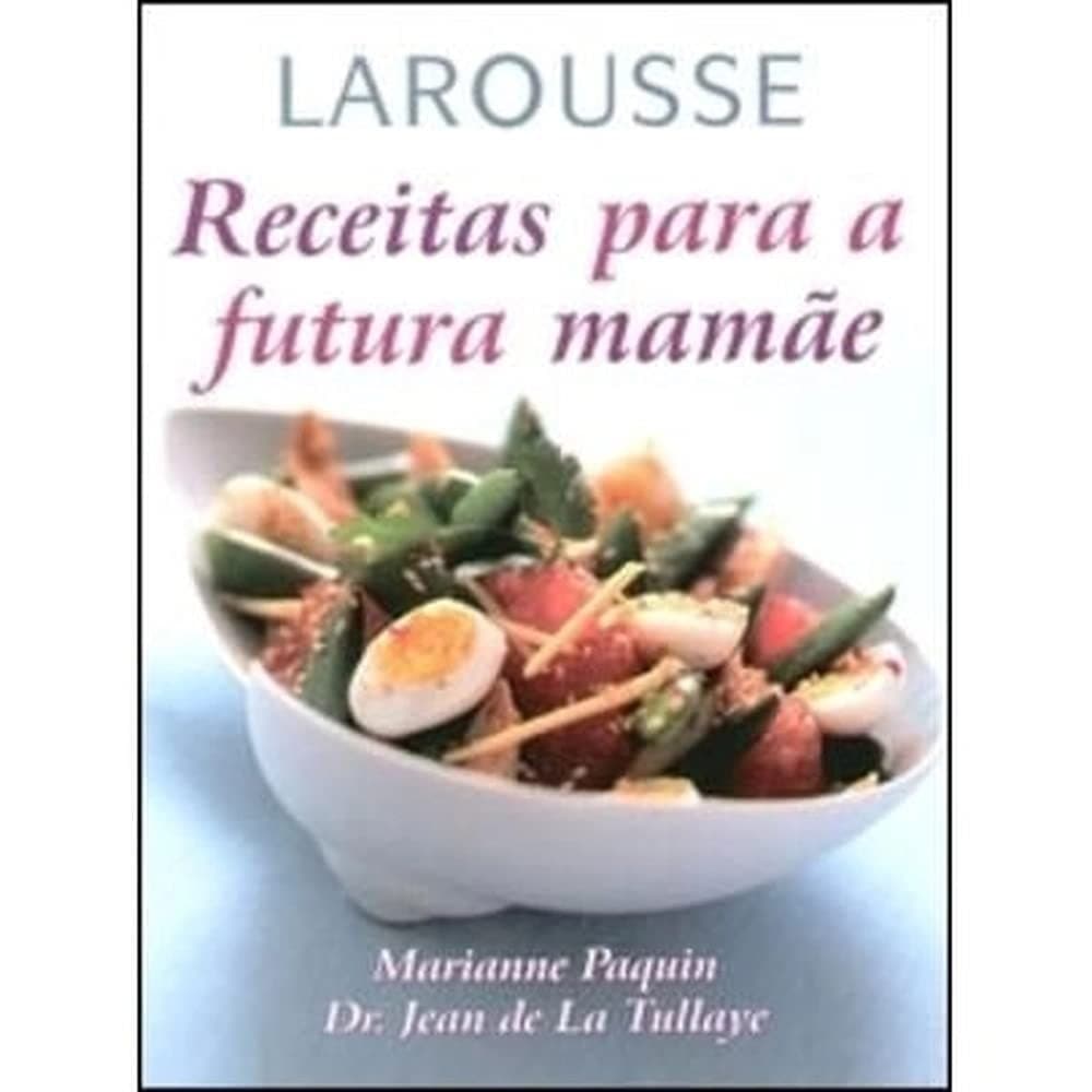 Receitas Para a Futura Mamãe autor Marianne Paquin + Dr. Jean de La Tullaye