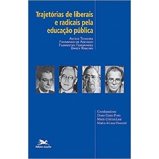 Trajetórias de Liberais e Radicais Pela Educação Pública de Maria Cristina Leal 6175650