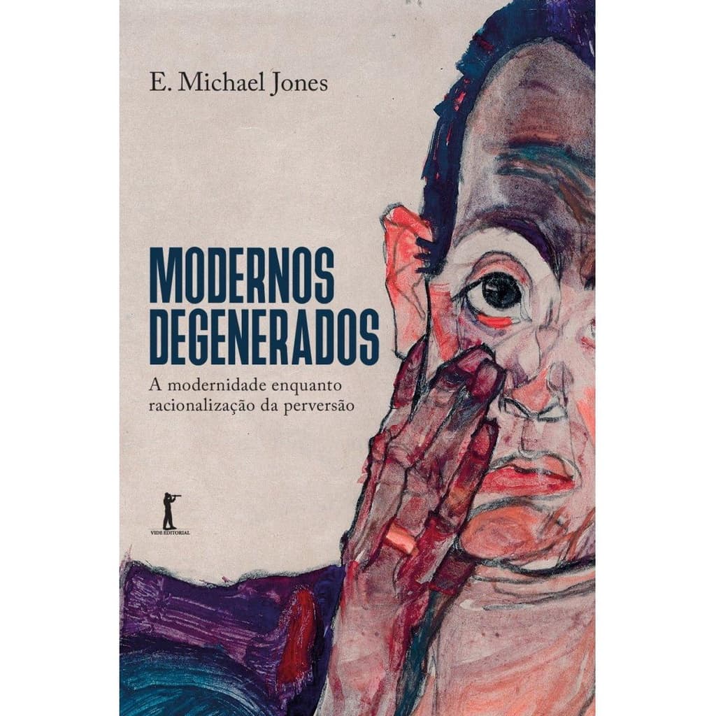 Modernos degenerados — A modernidade como racionalização da perversão