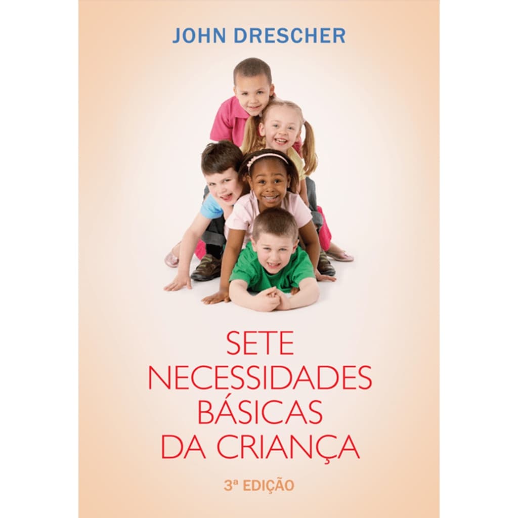 Sete Necessidades Básicas da Criança, John M Drescher - Mundo Cristão