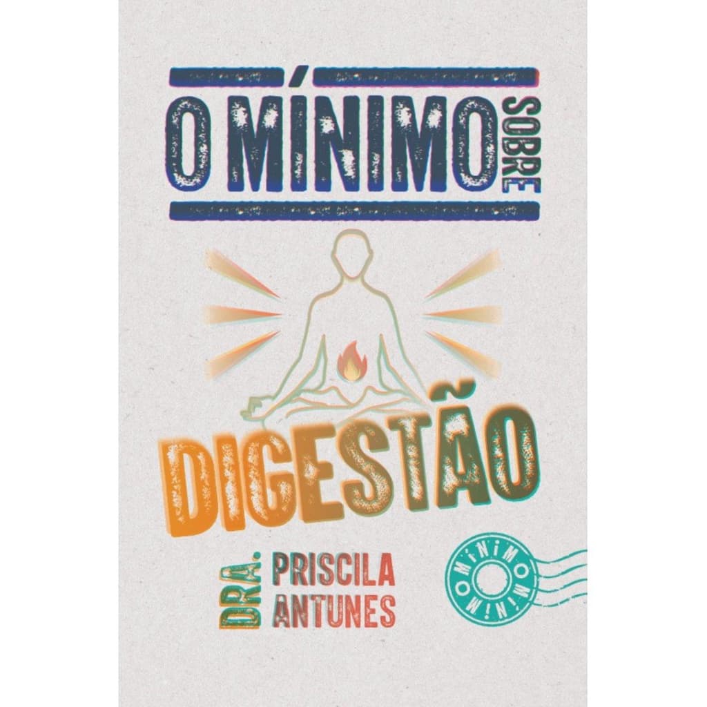 O mínimo sobre digestão ( Priscila Antunes )
