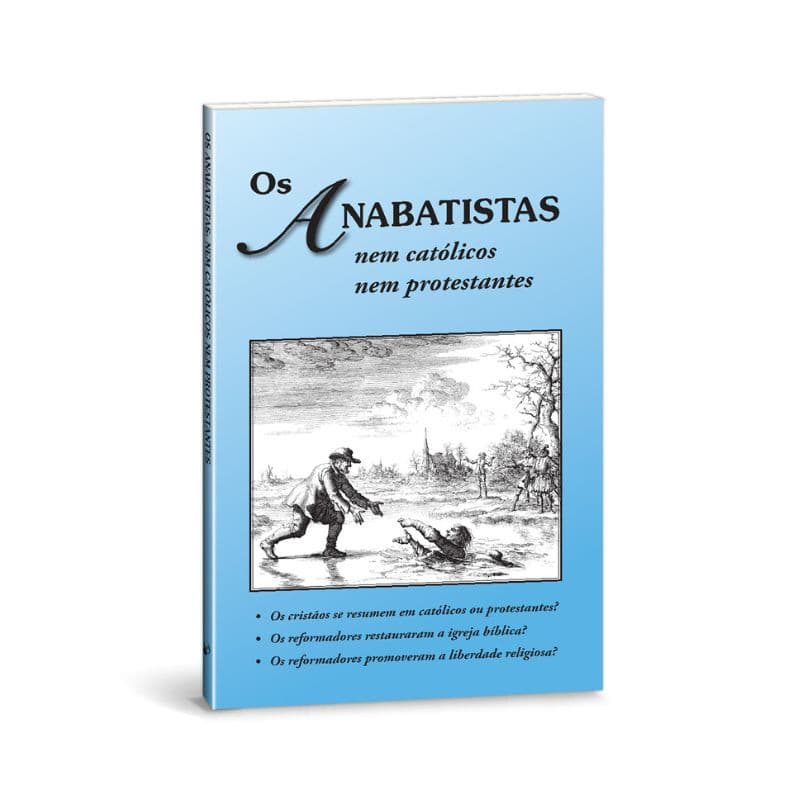 Os anabatistas, nem católicos nem protestantes