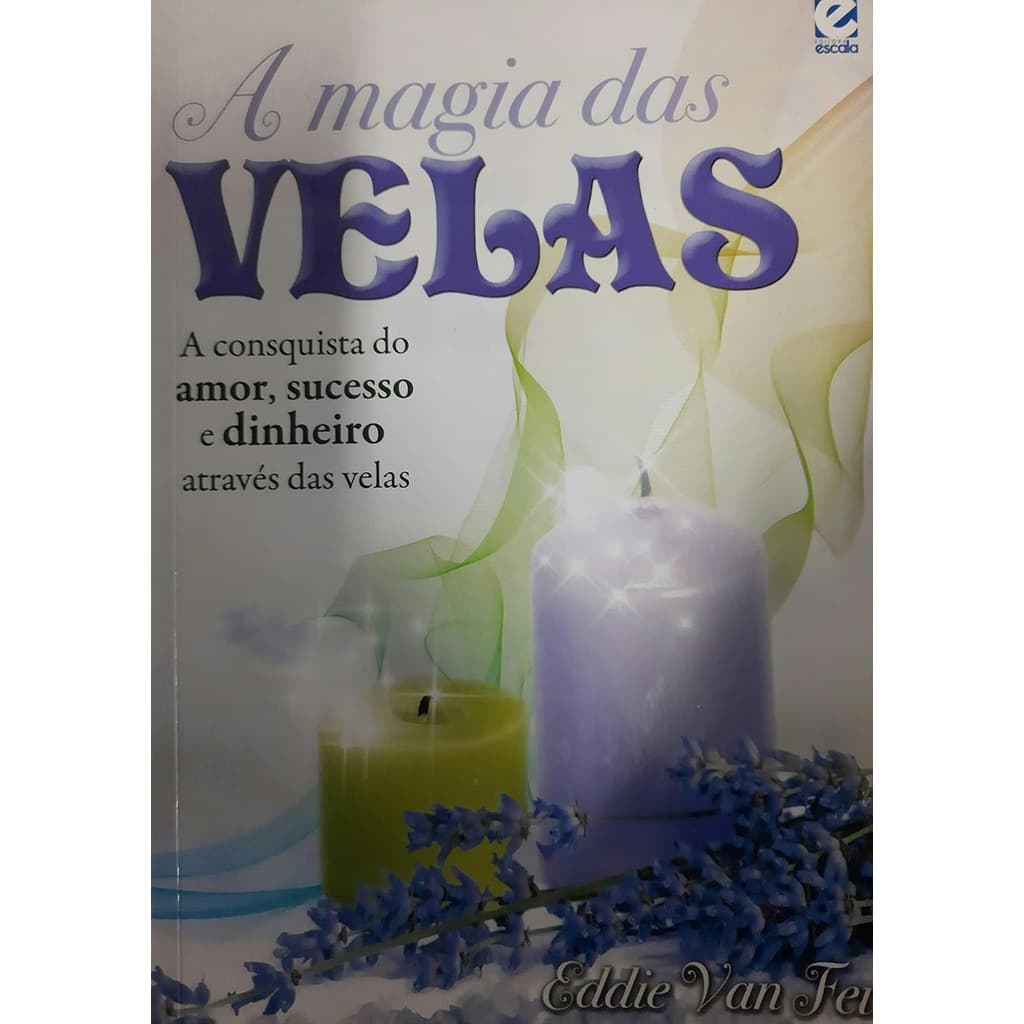 A Magia das Velas - A Conquista do amor, sucesso e dinheiro através das velas