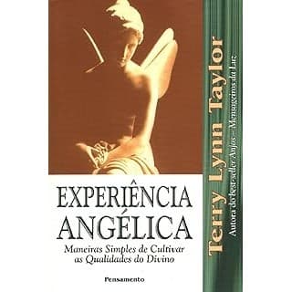 Experiência angélica: maneiras simples de cultivar as qualidades do divino autor TAYLOR, TERRY LYNN