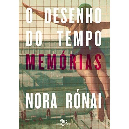 O Desenho Do Tempo - Memorias de Nora Rónai