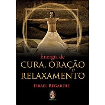 Energia de Cura, Oração e Relaxamento autor Israel Regardie