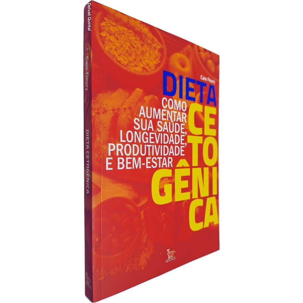 Dieta Cetogênica: Como Aumentar sua Saúde, Longevidade, Produtividade e Bem-Estar Caio Fleury