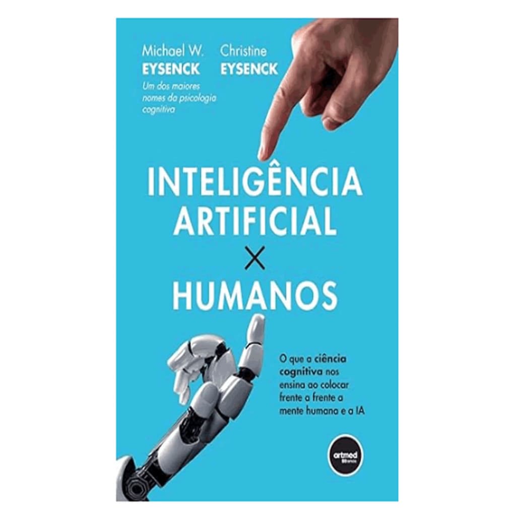 INTELIGÊNCIA ARTIFICIAL X HUMANOS O QUE A CIÊNCIA COGNITIVA NOS ENSINA AO COLOCAR FRENTE A FRENTE A MENTE HUMANA E A 