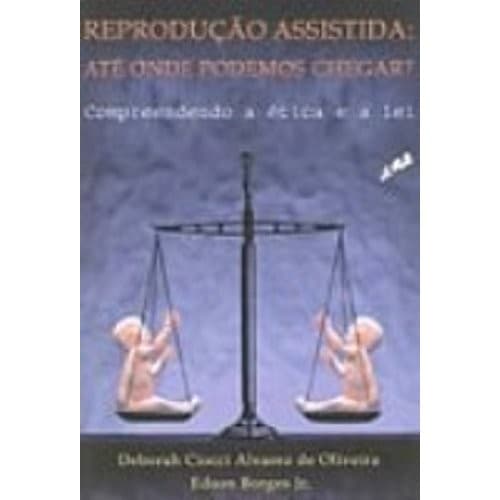 Reproducao Assistida: Ate Onde Podemos Chegar? : Compreendendo A Etica E A Lei de Deborah Ciocci Alvarez... 6415923
