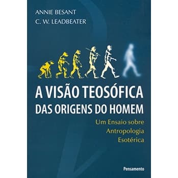 A Visão Teosófica das Origens do Homem autor Annie Besant/ C. W. Leadbeater