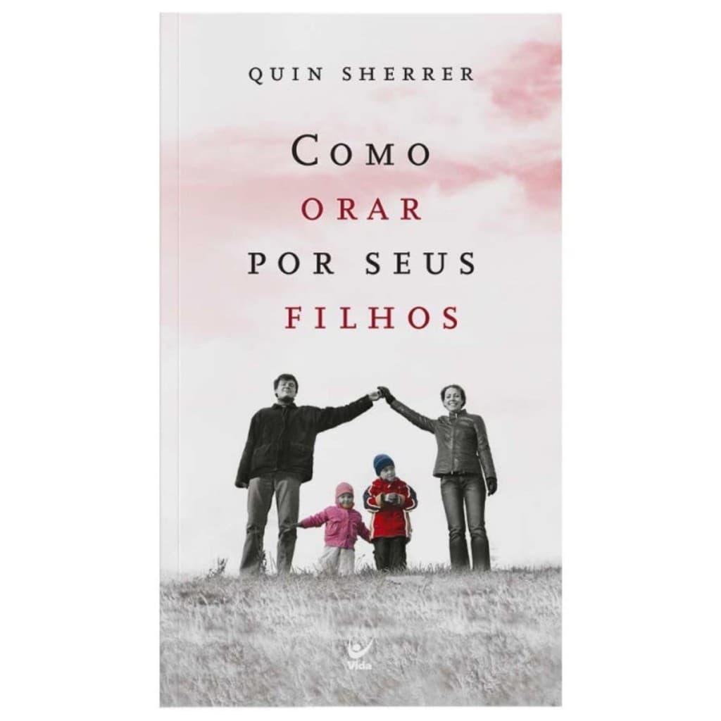 Livro Como orar por seus filhos | Quin Sherrer | Editora Vida