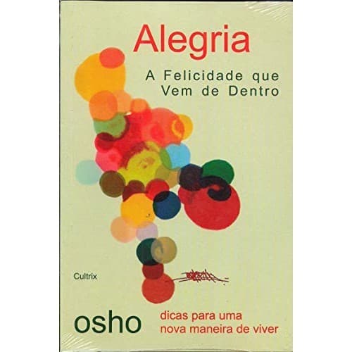 Alegria. A Felicidade Que Vem De Dentro de Osho 6457808