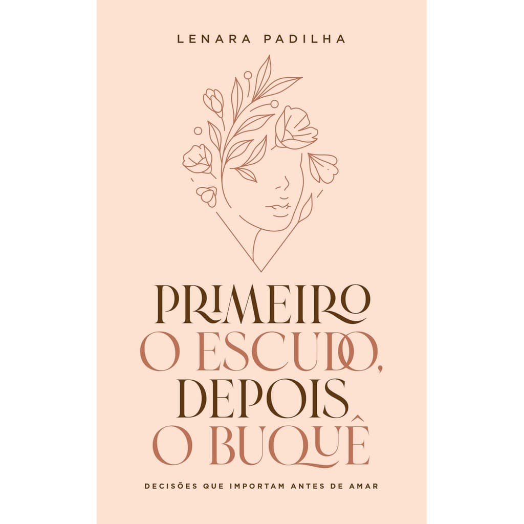 Primeiro O Escudo, Depois O Buquê - Lenara Padilha