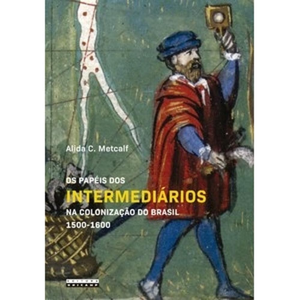 Os papéis dos intermediários na colonização do Brasil 1500-1600